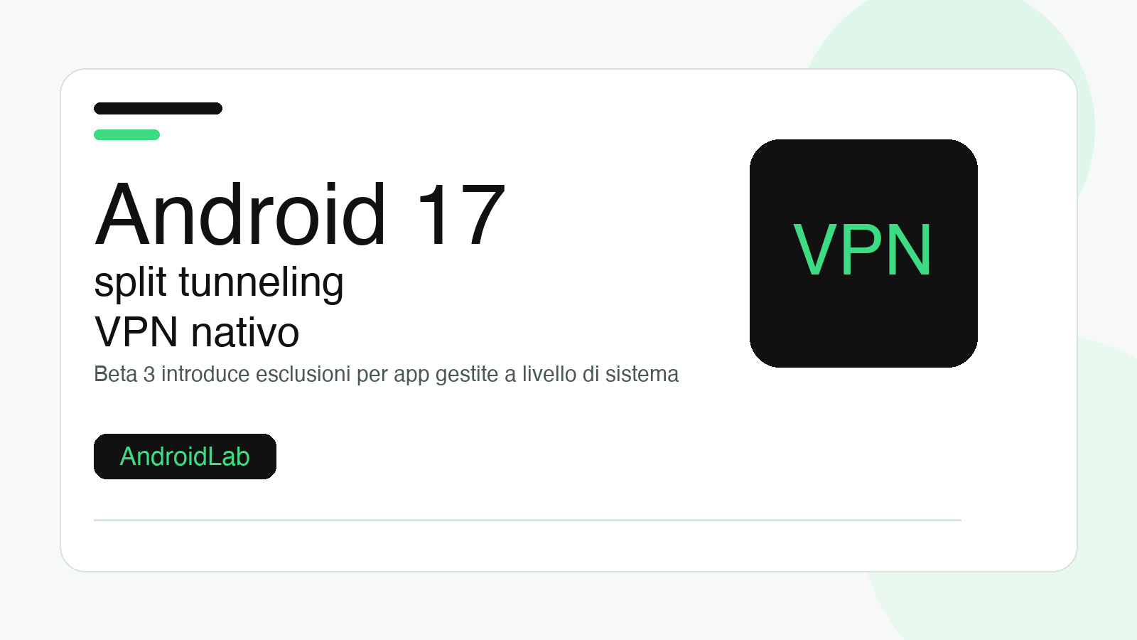 Android 17 porta lo split tunneling VPN a livello di sistema: meno caos, piu controllo