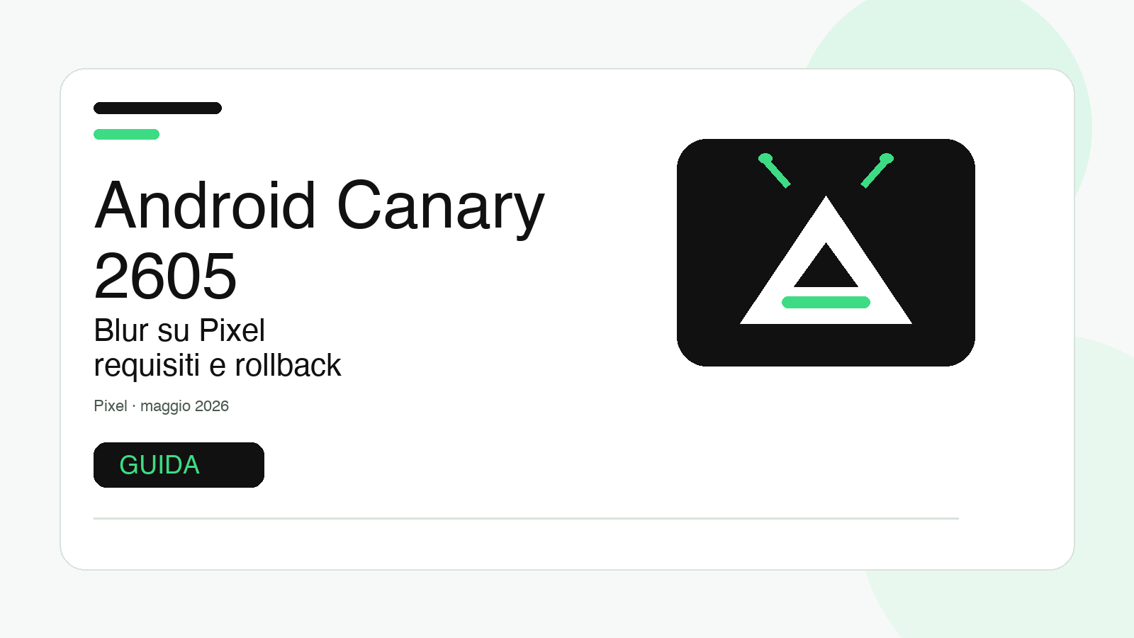 Android Canary 2605 su Pixel: guida a blur, requisiti e rollback