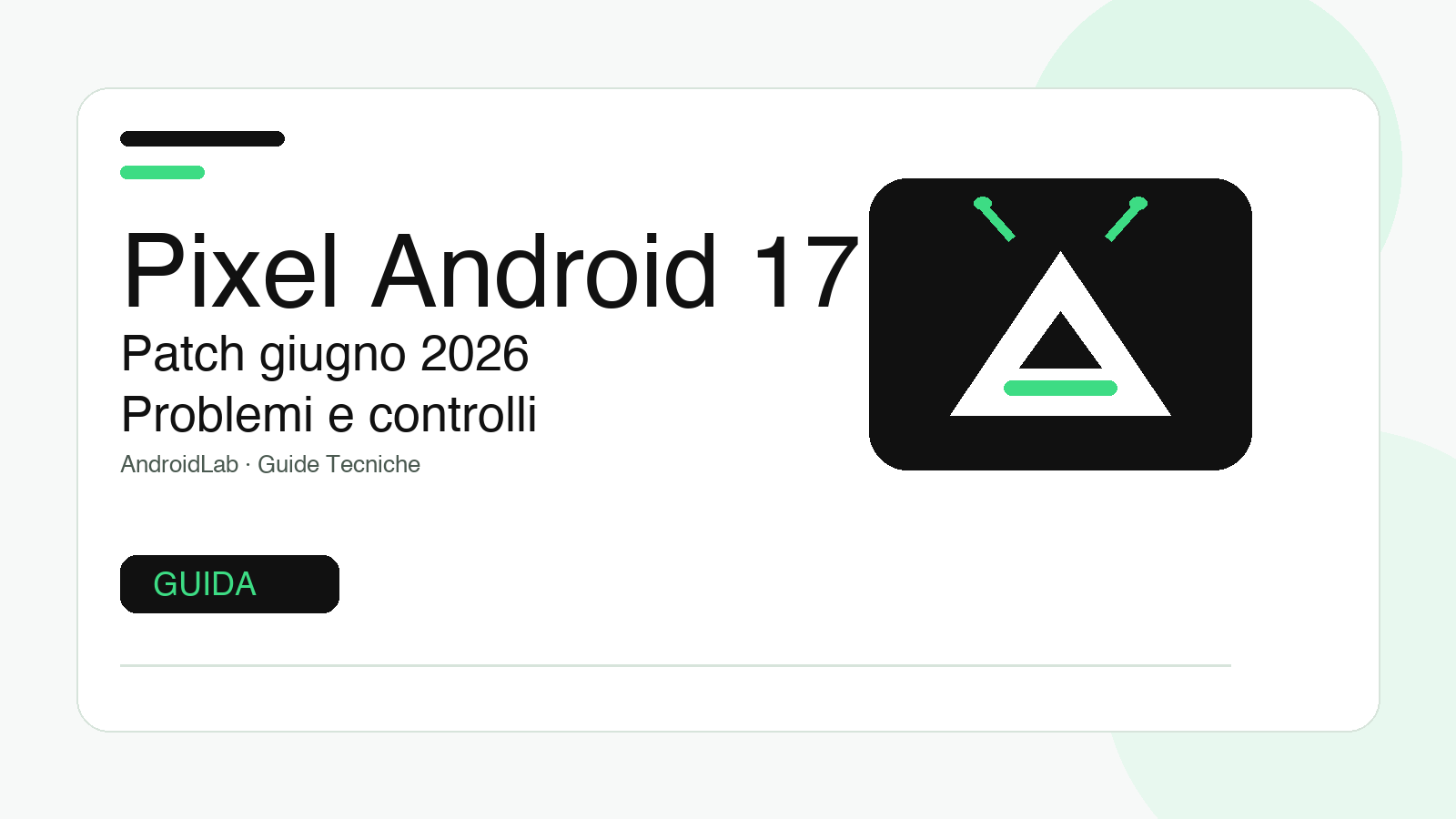 Pixel dopo Android 17: guida ai problemi risolti dalla patch di giugno 2026