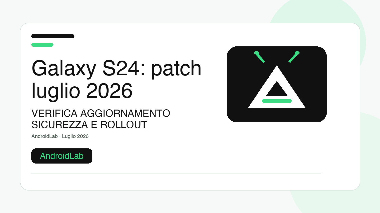 Galaxy S24 e patch di luglio 2026: guida per verificare aggiornamento, sicurezza e rollout